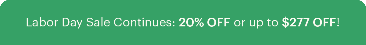 Labor Day Savings: 20% OFF or up to $277 OFF!