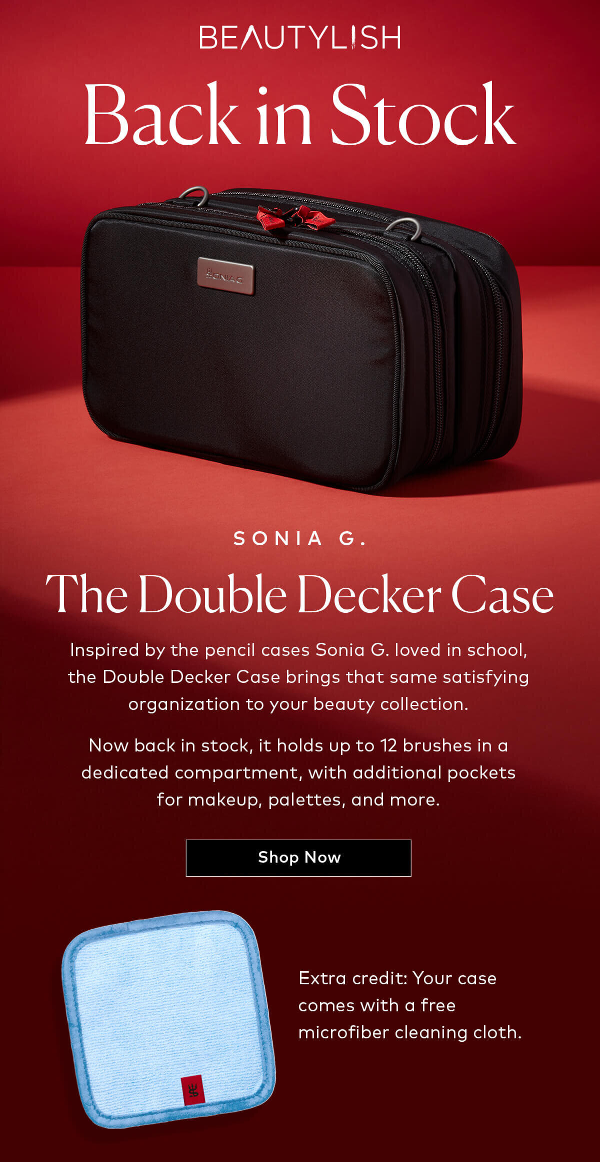 Inspired by the pencil cases Sonia G. loved in school, the Double Decker Case brings that same satisfying organization to your beauty collection and holds up to 12 brushes in a dedicated compartment, with additional pockets for makeup, palettes, and more. It also comes with a free microfiber cleaning cloth. Shop it now at Beautylish.com before it's gone again.