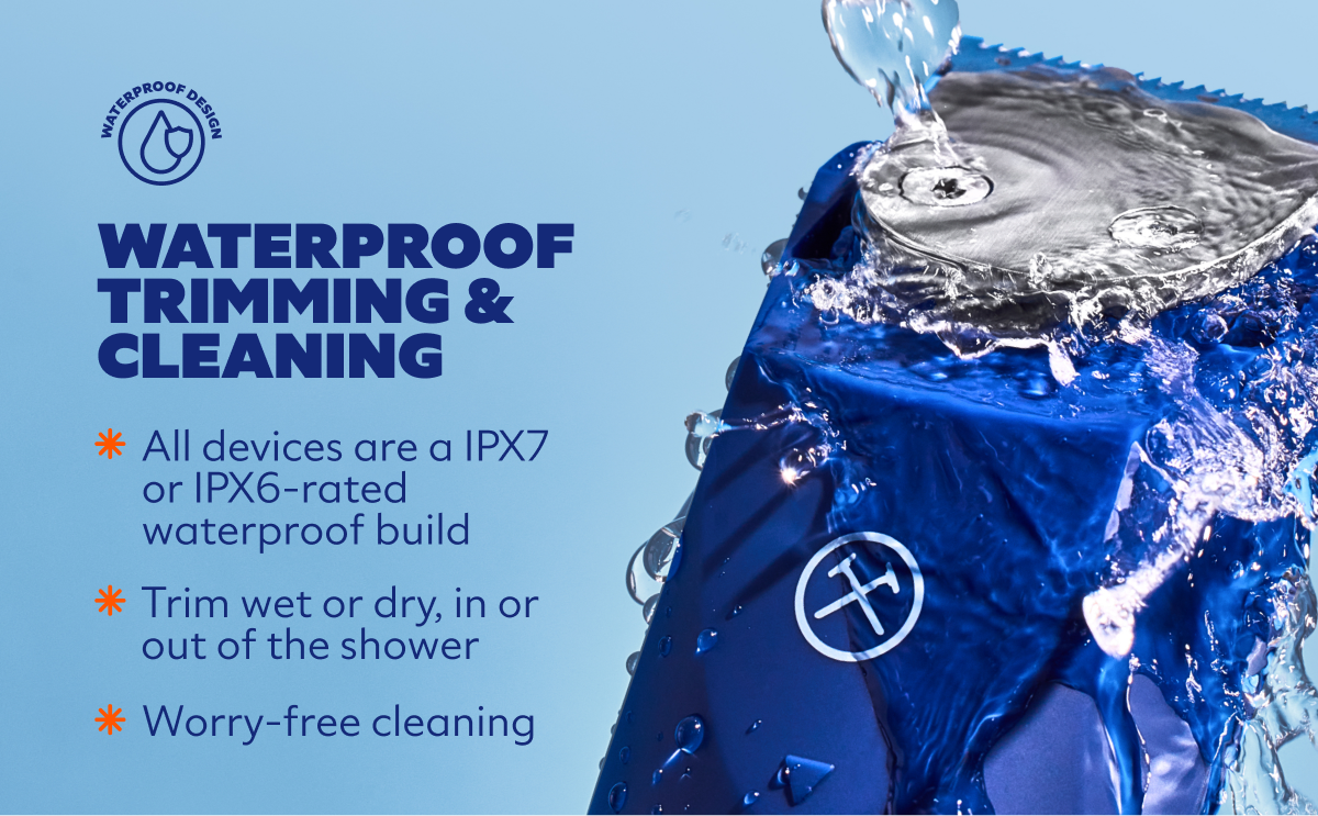 Waterproof trimming and cleaning — IPX7 or IPX6-rated waterproof build