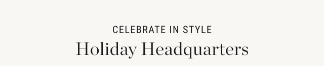 celebrate in style - holiday headquarters