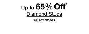 Up to 65% Off* Diamond Studs | select styles