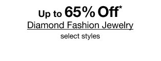 Up to 65% Off* Diamond Fashion Jewelry | select styles