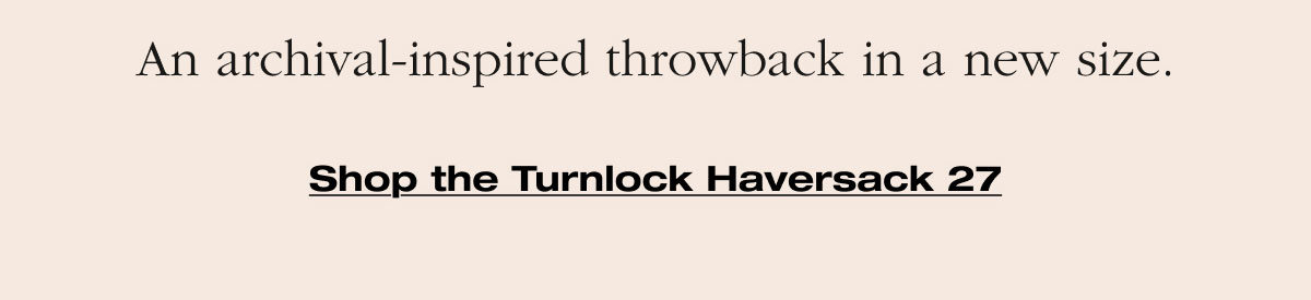 An archival-inspired throwback in a new size. Shop the Turnlock Haversack 27