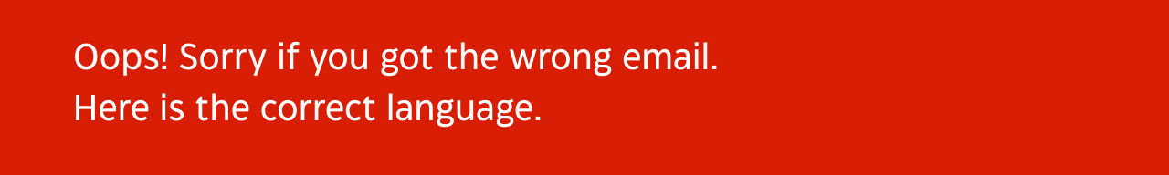 Oops! Sorry if you got the wrong email. Here is the correct language.