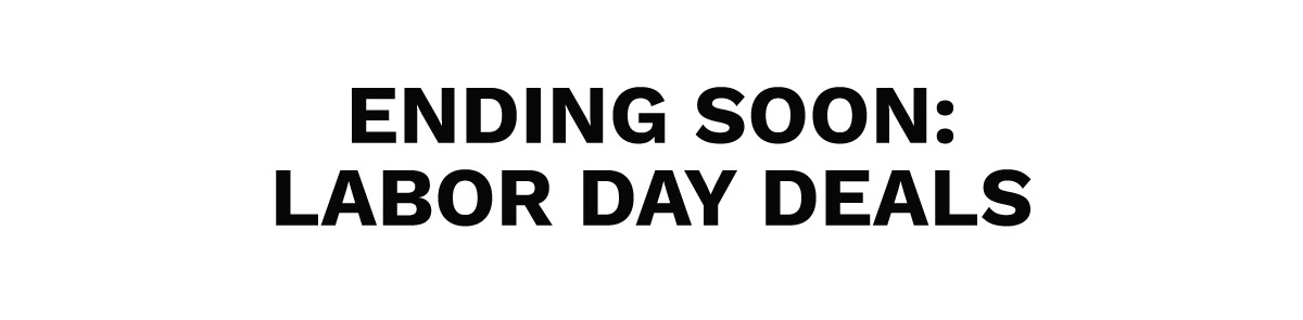 ENDING SOON: Labor Day Deals