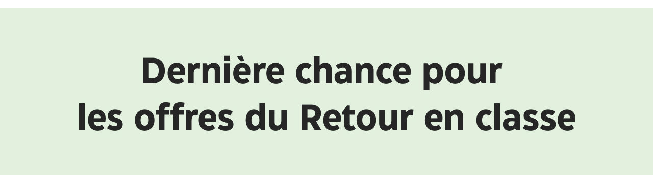 Dernière chance pour les offres du retour en classe.