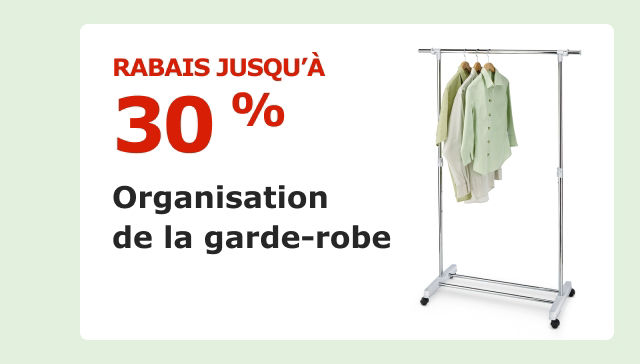Économisez jusqu’à 30 % sur les articles pour l’organisation de la garde-robe.
