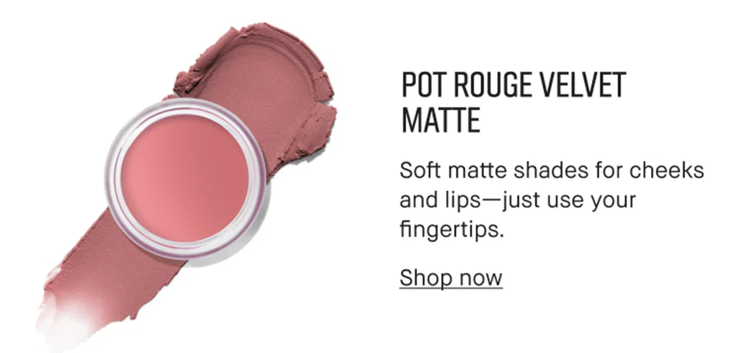 POT ROUGE VELVET MATTE | Soft matte shades for cheeks and lips-just use your fingertips. | Shop now