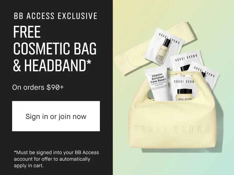 BB ACCESS EXCLUSIVE | FREE COSMETIC BAG & HEADBAND* | On orders $90+ | Sign in or join now | *Must be signed into your BB Access account for offer to automatically apply in cart.