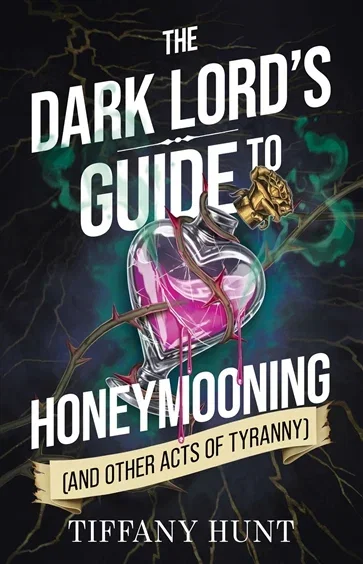 The Dark Lord's Guide to Honeymooning (and Other Acts of Tyranny), by Tiffany Hunt