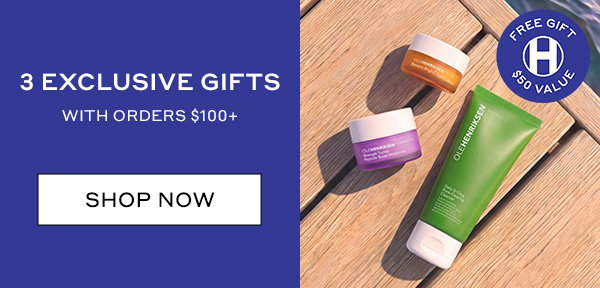 3 EXCLUSIVE GIFTS WITH ORDERS $100+