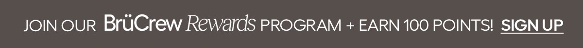 Join BruCrew Rewards + Earn 100 Points for signing up!