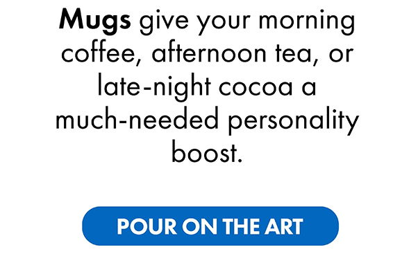Mugs - Pour On the Art