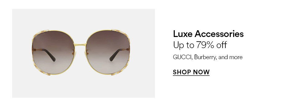 Luxe accessories - Up to 79% off - GUCCI, Burberry and more - SHOP NOW >