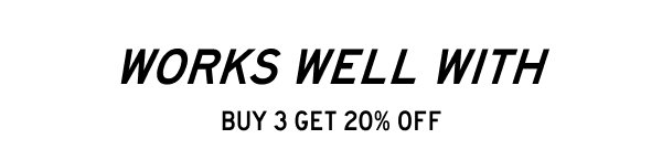 WORKS WELL WITH BUY 3 GET 20% OFF