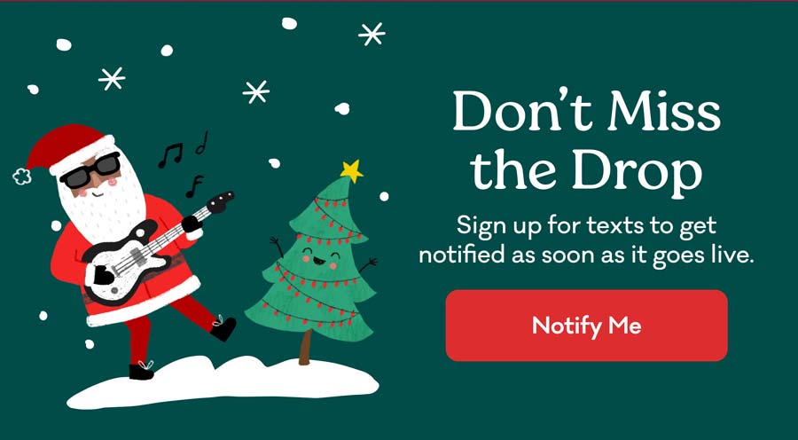 Don't Miss The Drop | Sign up for texts to get notified as soon as it goes live. | Notify Me