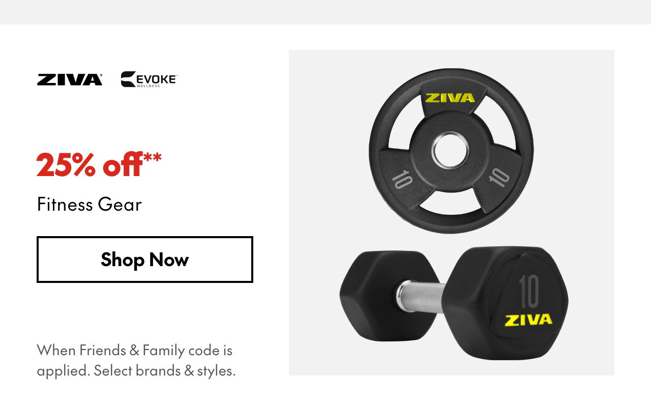 25% off** Fitness Gear
*When Friends & Family code is applied. Select brands & styles.