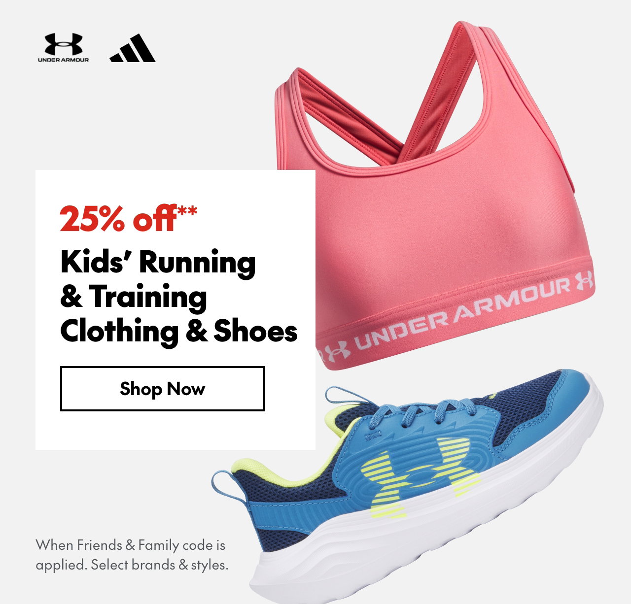 25% off** Kids' Running & Training Clothing & Shoes
*When Friends & Family code is applied. Select brands & styles.