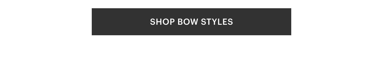 Shop Bow Styles