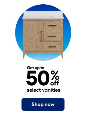 Get up to 50% off  select vanities. Shop now