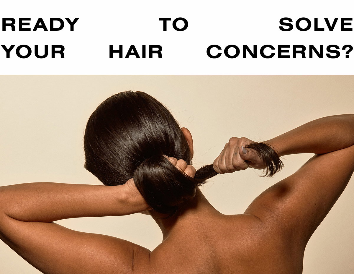 READY TO SOLVE YOUR HAIR CONCERNS?