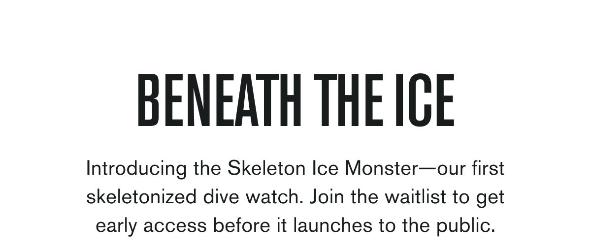 BENEATH THE ICE | Introducing the Skeleton Ice Monster—our first skeletonized dive watch. Join the waitlist to get early access before it launches to the public.
