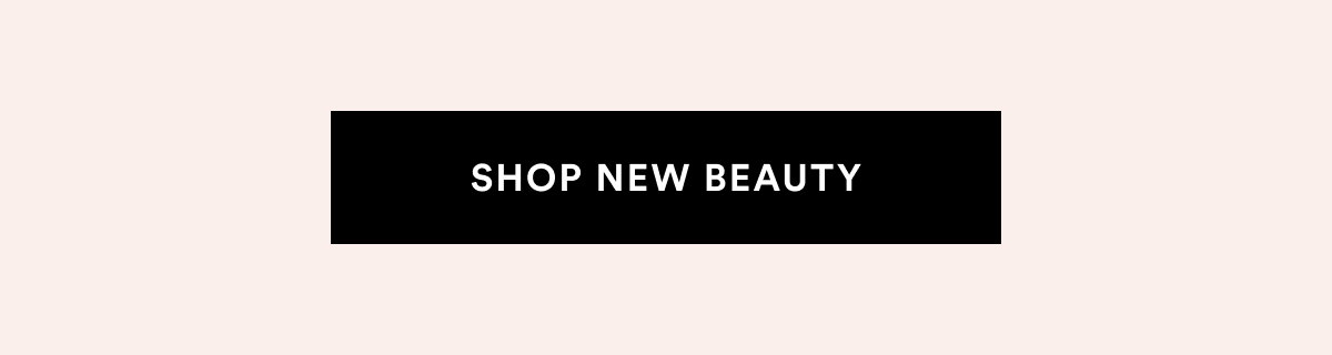 SHOP NEW BEAUTY >>