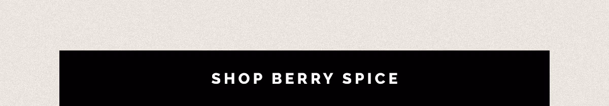 SHOP BERRY SPICE