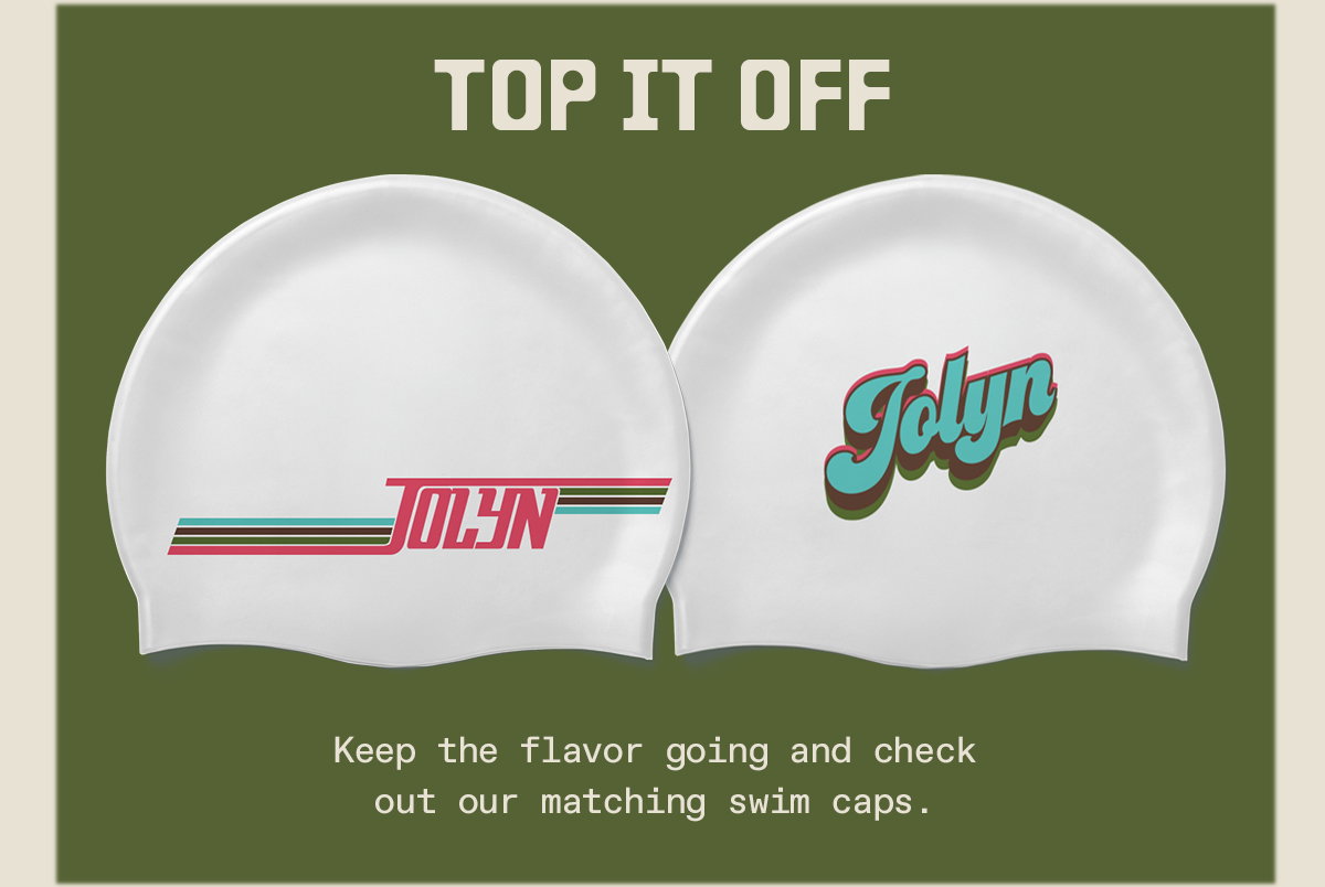 Top It Off: Keep the flavor going and check out our matching swim caps.