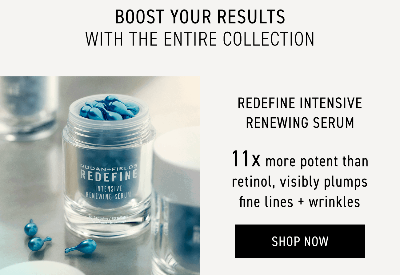 Redefine Intensive Renewing Serum - 11x More Potent Than Retinol, Visibly Plumps Fine Lines + Wrinkles. SHOP NOW.
