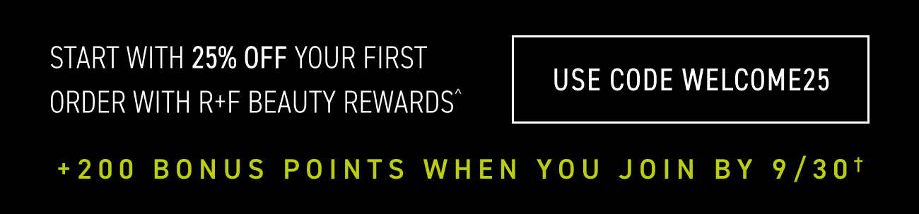 Start With 25% Off Your First Order - Use CODE WELCOME25 +200 bonus points when you join by 9/30.