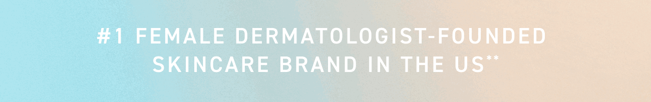 #1 Female Dermatologist-Founded Skincare Brand In The US.