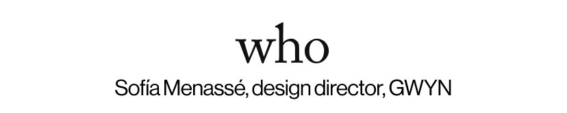 who - Sofía Menassé, design director, GWYN