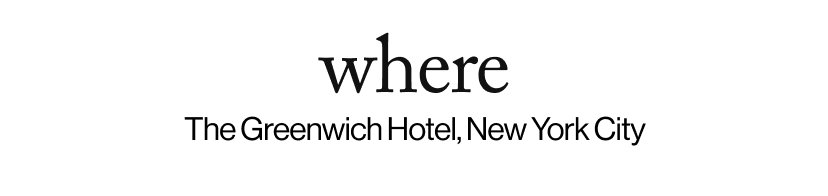 where - The Greenwich Hotel, New York City