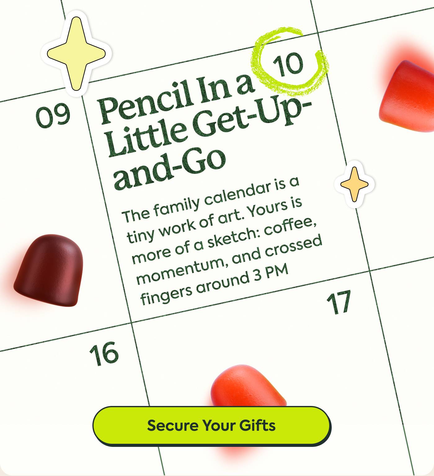 Pencil In a Little Get-Up-and-Go | The family calendar is a tiny work of art. Yours is more of a sketch: coffee, momentum, and crossed fingers around 3 PM. | Secure Your Gifts
