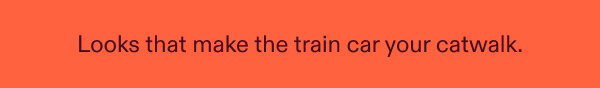Looks that make the train car your catwalk.