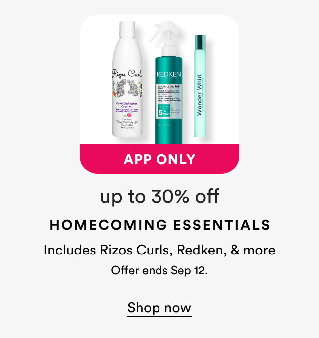 App only | Up to 30% off | Homecoming Essentials | Includes Rizos Curls, Redken, & more | Offer ends Sep 12