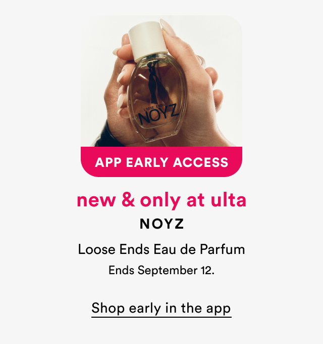 App Early Access | New & only at Ulta | NOYZ | Loose Ends Eau de Parfum | Only available in the app through September 12