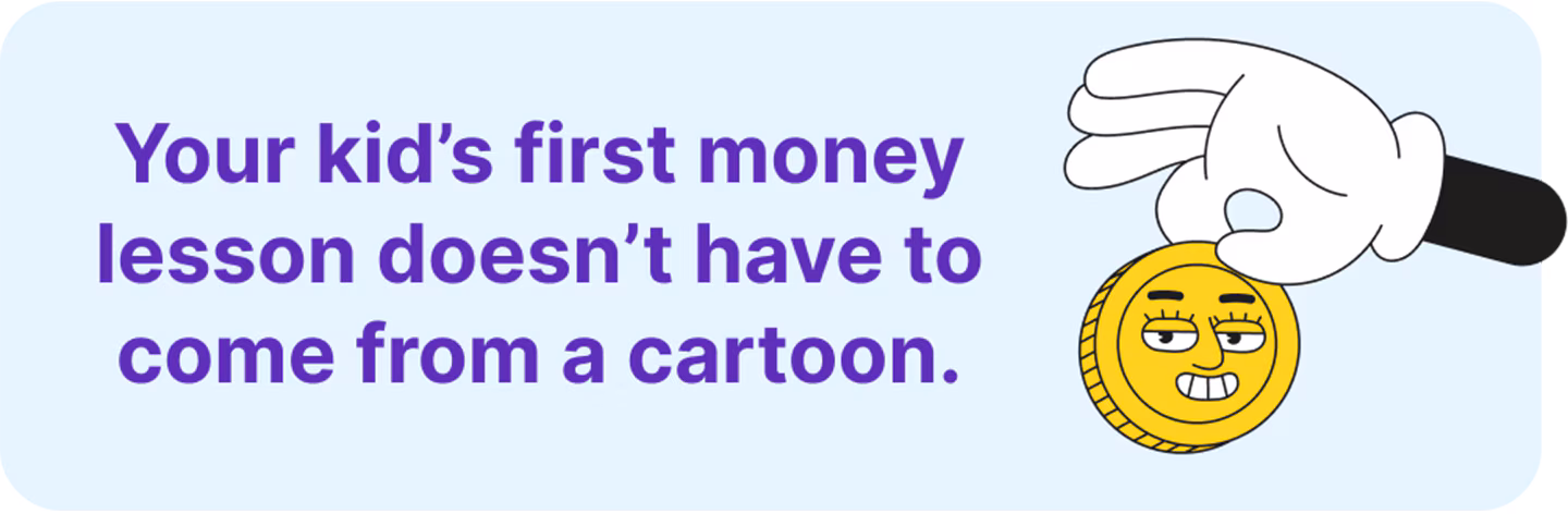 Your kid's first money lesson doesn't have to come from a cartoon.