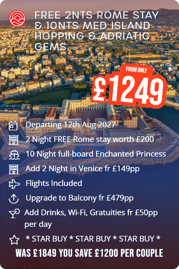 Free 2nts Rome Stay & 10nts Med Island Hopping & Adriatic Gems – Smart Holiday promotional image. From £1,249 Includes: Departing 12th Aug 2027, 2 Night FREE Rome stay worth £200, 10 Night full-board Enchanted Princess, Add 2 Night in Venice fr £149pp, Flights Included, Upgrade to Balcony fr £479pp, Add Drinks, Wi-Fi, Gratuities fr £50pp per day, * STAR BUY * STAR BUY * STAR BUY *. WAS £1849 YOU SAVE £1200 PER COUPLE