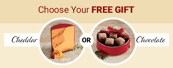 Choose Your FREE GIFT: Cheddar or Chocolate