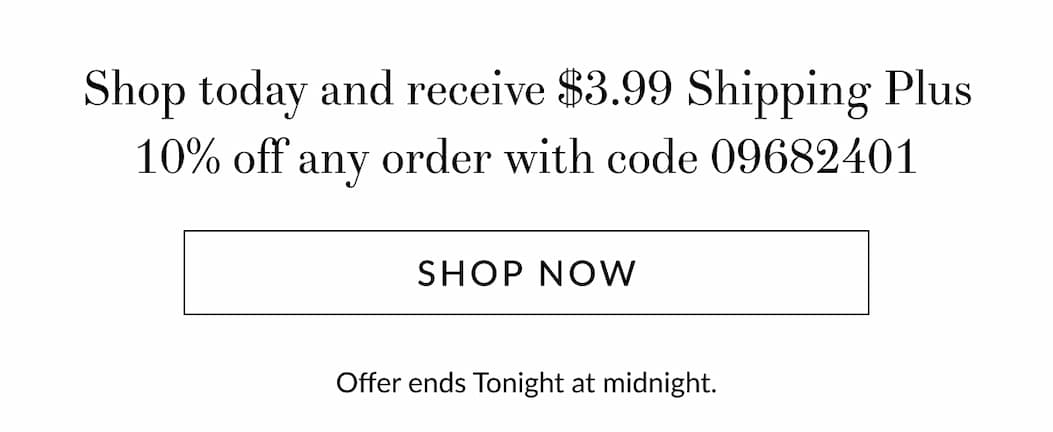 3.99 Shipping Plus 10% off any order
