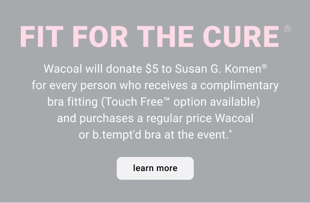 Fit For The Cure. Get a free bra fitting and support Susan G. Komen.