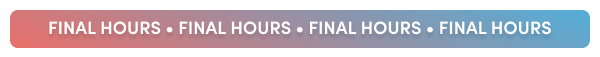FINAL HOURS • FINAL HOURS • FINAL HOURS • FINAL HOURS