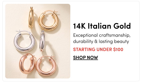 14K Italian Gold | Exceptional craftsmanship, durability & lasting beauty – Starting Under $100