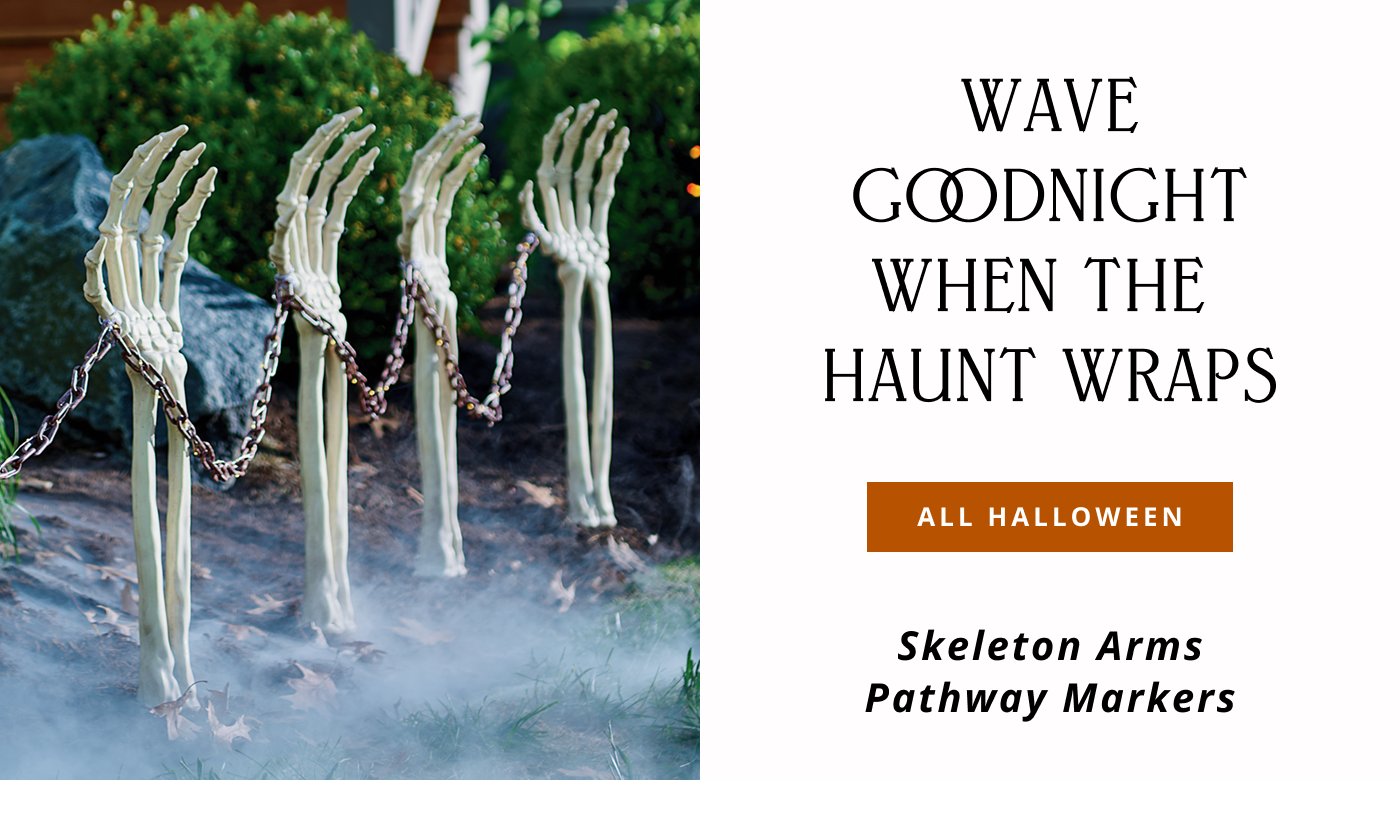 Wave Goodnight When the Haunt Wraps All Halloween Skeleton Arms Pathway Markers