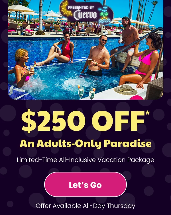 $300 Off* an Adults-Only Paradise Limited-Time All-Inclusive Vacation Package Offer Available All-Day Thursday