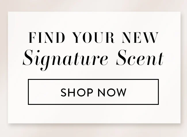 Find Your New Signature Scent - Shop Now