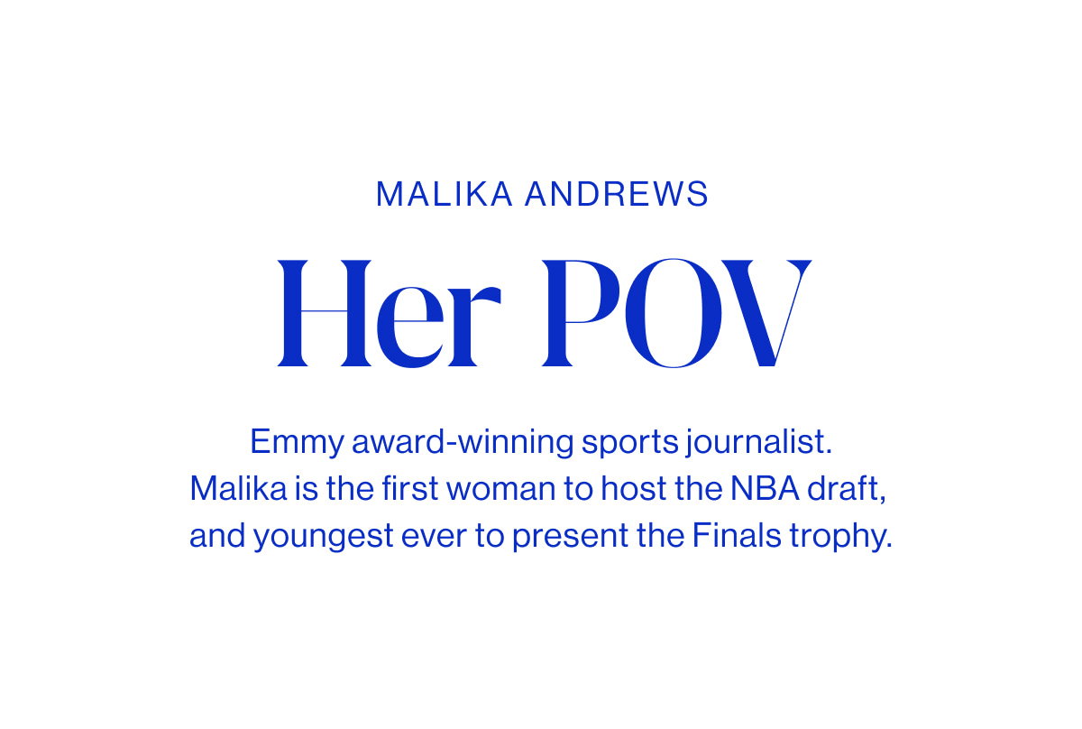 Emmy award-winning sports journalist. Malika is the first woman to host the NBA draft, and youngest ever to present the Finals trophy.