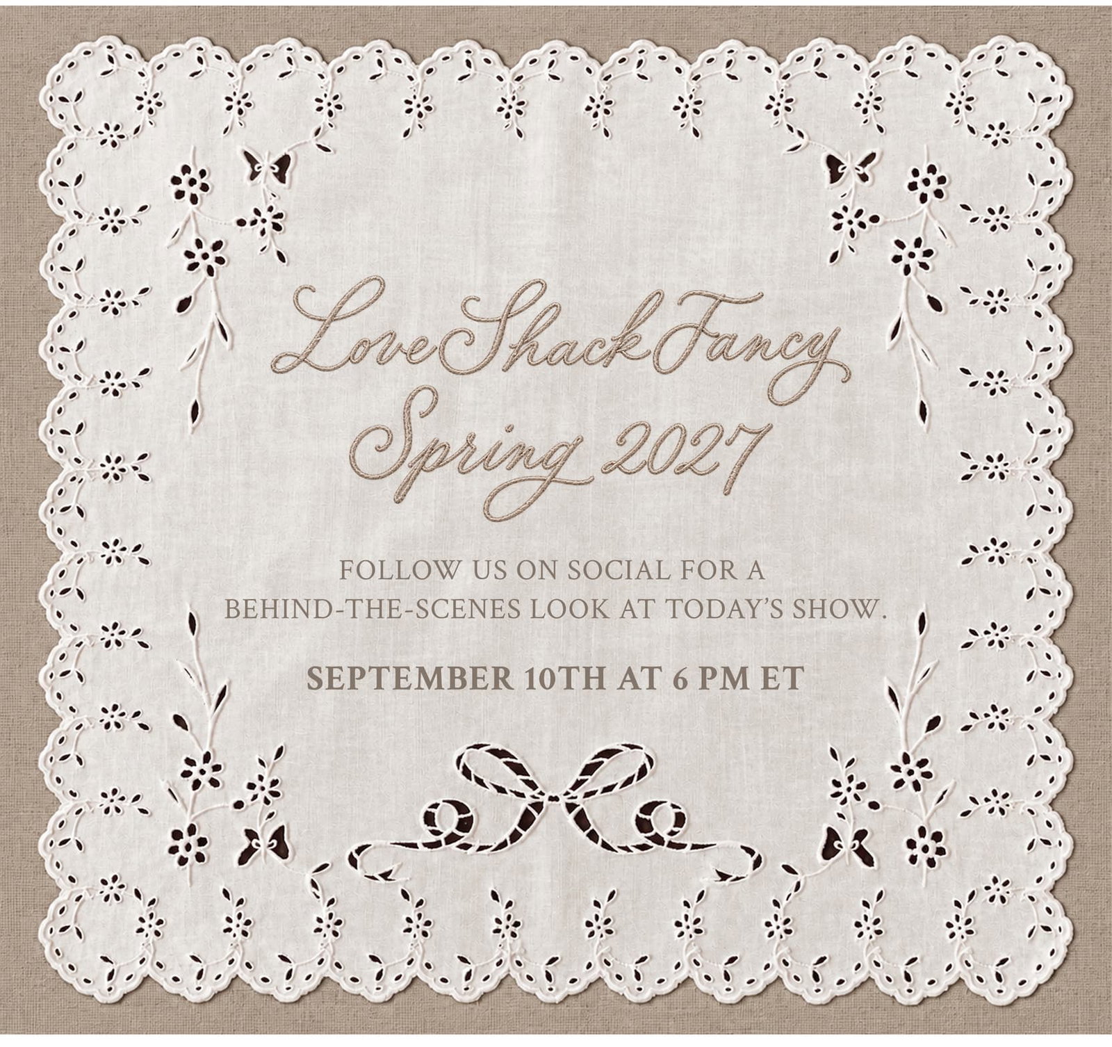 LoveShackFancy Spring 2028 Follow Us On Social For A Behind-the-scenes look at today's show. September 10th at 6PM ET